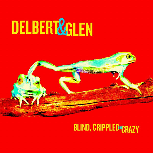 Delbert & Glen : Blind, Crippled And Crazy (CD, Album)