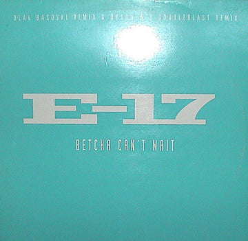 E-17 : Betcha Can't Wait (12", Col)