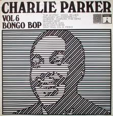 Charlie Parker : Volume 6: Bongo Bop (LP, Comp)