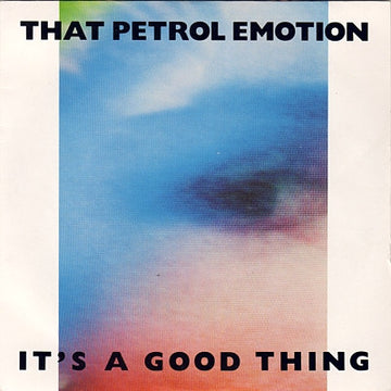 That Petrol Emotion : It's A Good Thing (7", Single)