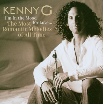 Kenny G (2) : I'm In The Mood For Love... The Most Romantic Melodies Of All Time  (CD, Album)