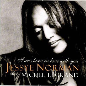 Jessye Norman : I Was Born In Love With You (Jessye Norman Sings Michel Legrand) (CD, Album)