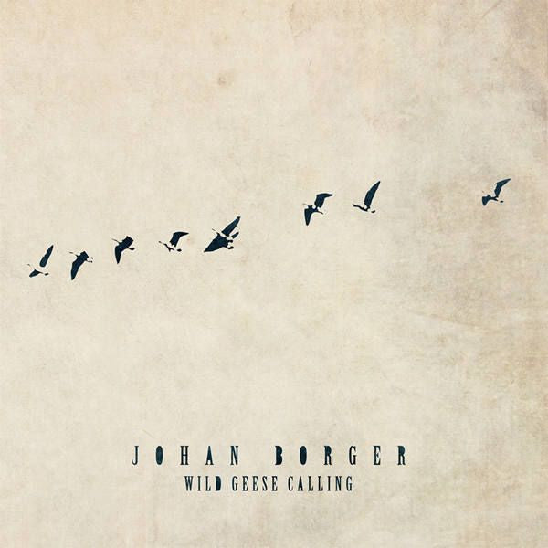 Johan Borger : Wild Geese Calling (CD, Album)