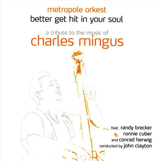 Metropole Orchestra, Randy Brecker, Ronnie Cuber, Conrad Herwig, John Clayton : Better Get Hit In Your Soul A Tribute To Charles Mingus (2xCD, Album)