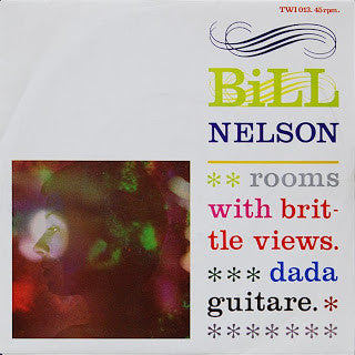 Bill Nelson : Rooms With Brittle Views / Dada Guitare (7")