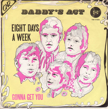 Daddy's Act : Eight Days A Week (7", Single, Yel)