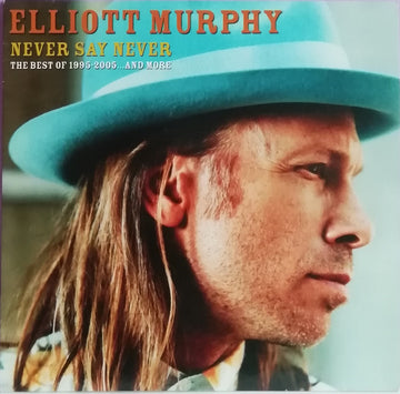 Elliott Murphy : Never Say Never (The Best Of 1995-2005...And More) (2xLP, Comp + 7", Single)