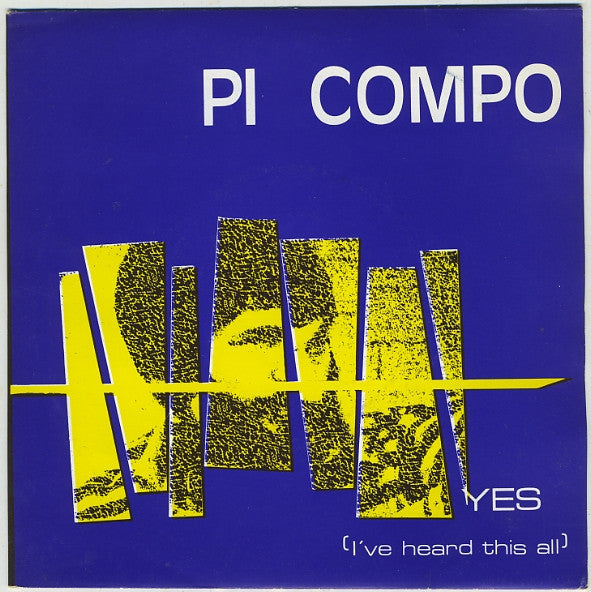 Pi Compo : Yes (I've Heard This All) (7")