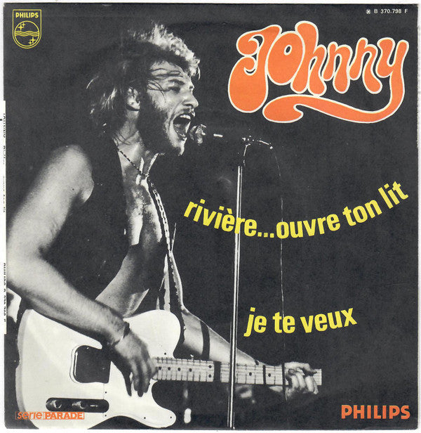 Johnny Hallyday : Rivière... Ouvre Ton Lit / Je Te Veux (7", Single)