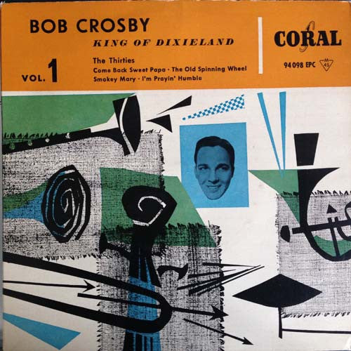 Bob Crosby : King Of Dixieland (7")