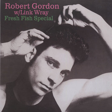 Robert Gordon (2) With Link Wray : Fresh Fish Special (LP, Album, RE, Gat)