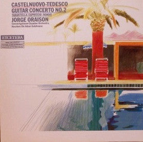 Mario Castelnuovo Tedesco - Jorge Oraisòn, Concertgebouw Chamber Orchestra, Adam Gatehouse : Guitar Concerto No. 2 / Tarantella • Capriccio • Rondo (LP)