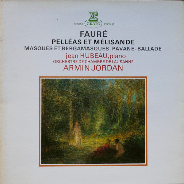 Fauré* - Jean Hubeau, Orchestre De Chambre De Lausanne, Armin Jordan : Pelléas Et Mélisande / Masques Et Bergamasques - Pavane - Ballade (LP)