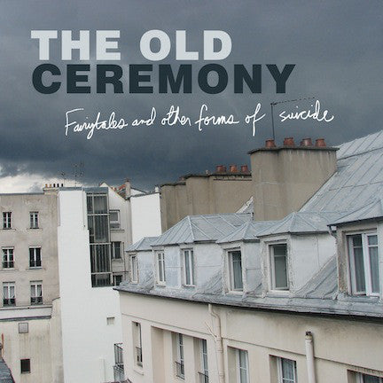 The Old Ceremony : Fairytales And Other Forms Of Suicide (CD)