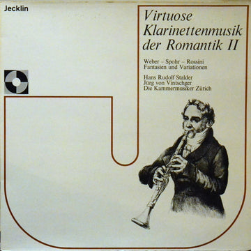 Carl Maria Von Weber, Gioacchino Rossini, Louis Spohr, Hans-Rudolf Stalder, Hansjürg Leuthold, Jürg Von Vintschger, Die Kammermusiker Zürich : Virtuose Klarinettenmusik Der Romantik II: Weber-Spohor-Rossini Fantasien und Variationen (LP)