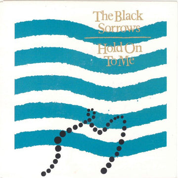 The Black Sorrows : Hold On To Me (7")