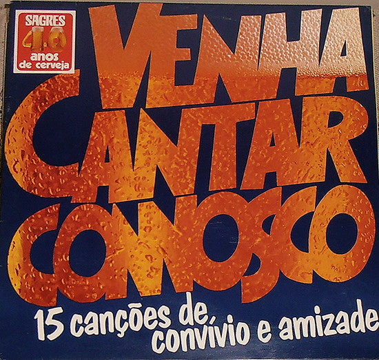 Various : Sagres 40 Anos De Cerveja - Venha Cantar Connosco 15 Canções De Convivio E Amizade (LP, Album)