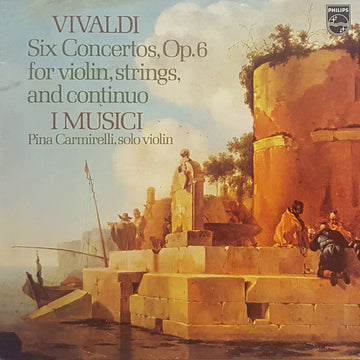 Antonio Vivaldi - I Musici, Pina Carmirelli : Six Concertos Op. 6 For Violin, Strings, And Continuo (LP)