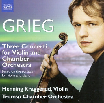 Edvard Grieg, Henning Kraggerud, Tromsø Chamber Orchestra : Three Concerti For Violin And Chamber Orchestra (Based On The Sonatas For Violin And Piano) (CD, Album)