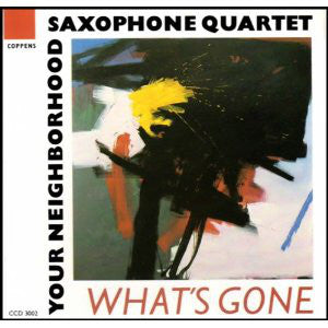 Your Neighborhood Saxophone Quartet : What's Gone (CD, Album)