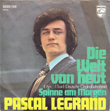 Pascal Legrand : Die Welt Von Heut (I Am...I Said) (7", Single)