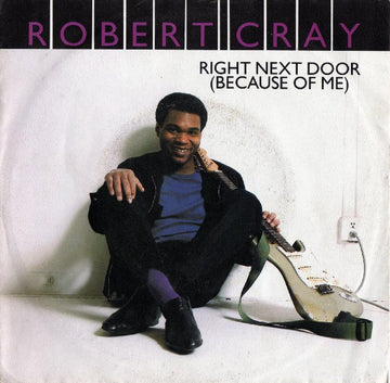 Robert Cray : Right Next Door (Because Of Me) (7", Single)