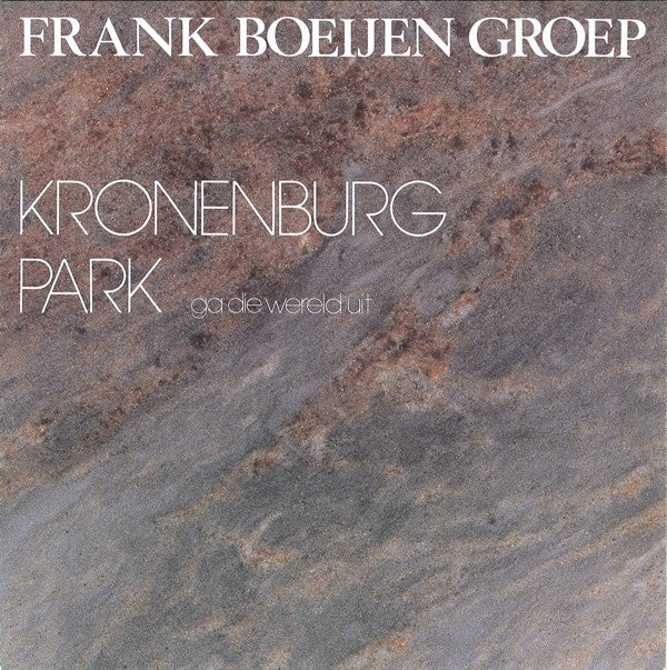Frank Boeijen Groep : Kronenburg Park (Ga Die Wereld Uit) (7", Single)