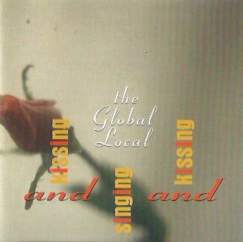 The Global Local : Kissing And Singing And Kissing (2xCD, Album)