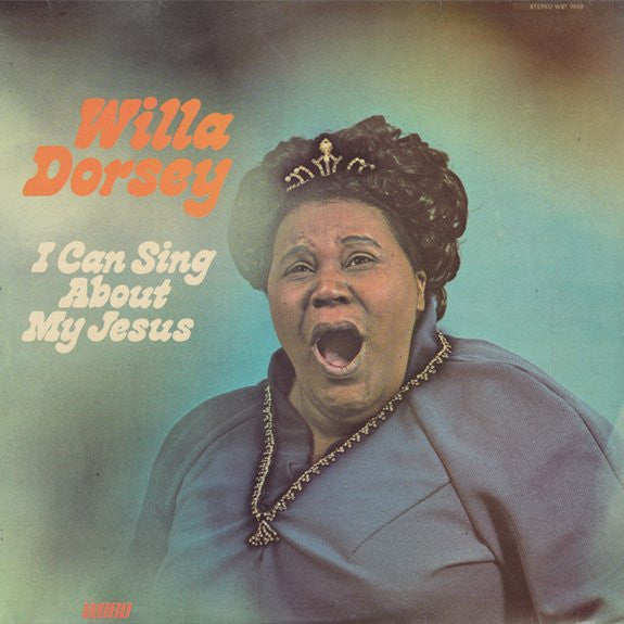 Willa Dorsey : I Can Sing About My Jesus (LP, Album)