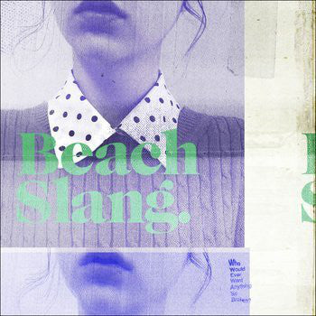 Beach Slang : Who Would Ever Want Anything So Broken? (7", EP)