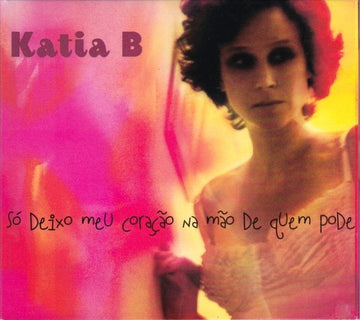 Kátia B : Só Deixo Meu Coração Na Mão De Quem Pode (CD, Album)