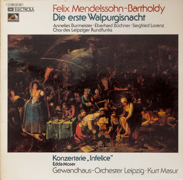 Felix Mendelssohn-Bartholdy – Annelies Burmeister, Eberhard Büchner, Siegfried Lorenz, Rundfunkchor Leipzig / Edda Moser, Gewandhausorchester Leipzig · Kurt Masur : Die Erste Walpurgisnacht / Konzertarie „Infelice“ (LP)