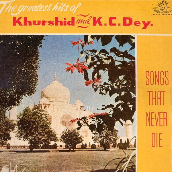 Khurshid And K. C. Dey : Songs That Never Die (The Greatest Hits Of Khurshid And K.C. Dey.) (LP, Comp)