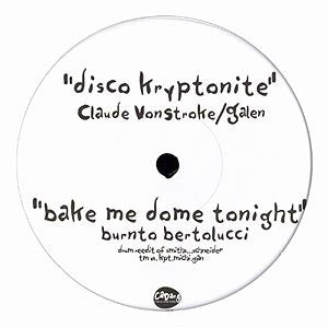 Claude VonStroke & Galen / Burnto Bertolucci : Disco Kryptonite / Bake Me Dome Tonight (12")