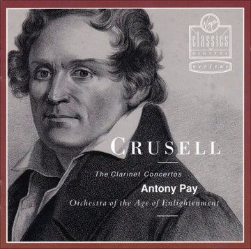 Bernhard Henrik Crusell - Antony Pay • Orchestra Of The Age Of Enlightenment : The Clarinet Concertos (CD, Album)