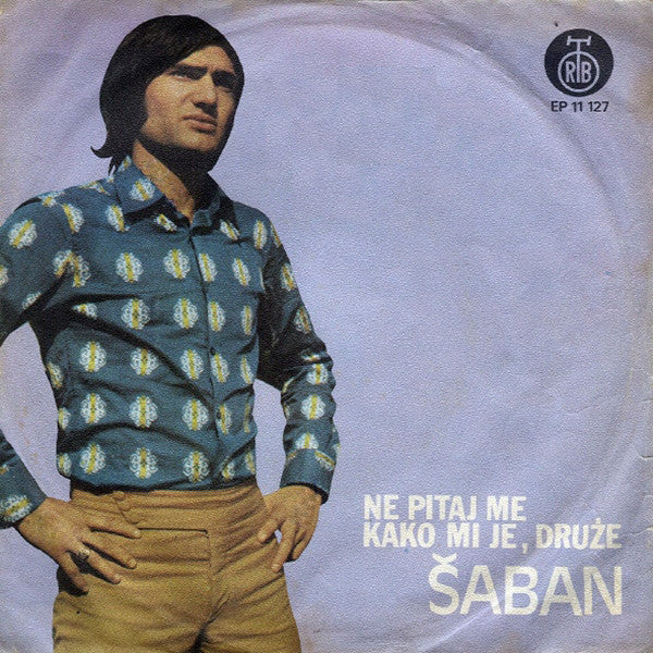 Šaban Šaulić : Ne Pitaj Me Kako Mi Je, Druže (7", EP)