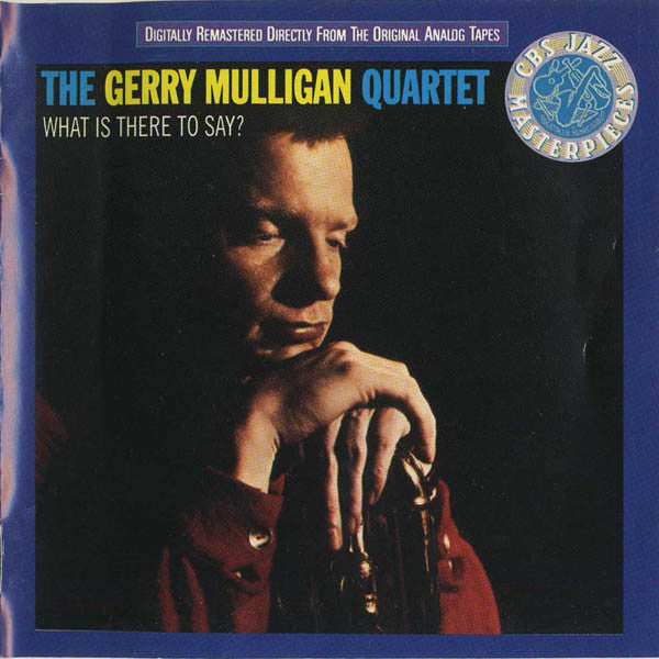 Gerry Mulligan Quartet : What Is There To Say? (CD, Album, RE, RM)