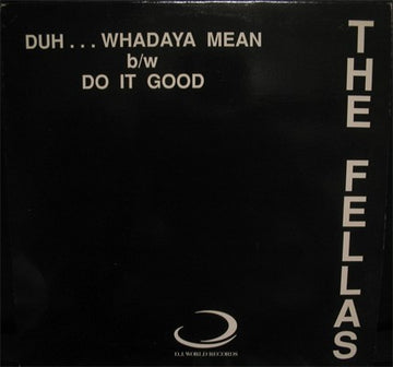 The Fellas : Duh...Whadaya Mean / Do It Good (12")