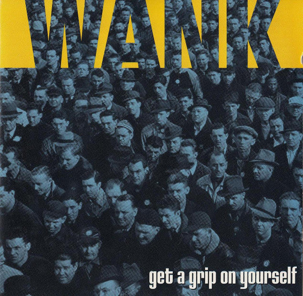 Wank (3) : Get A Grip On Yourself (CD, Album)