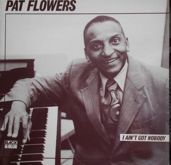 Pat Flowers : I Ain't Got Nobody (LP, Album)