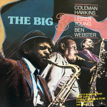 Coleman Hawkins, Lester Young, Ben Webster : The Big Three (CD, Comp, Mono, RE, RM)