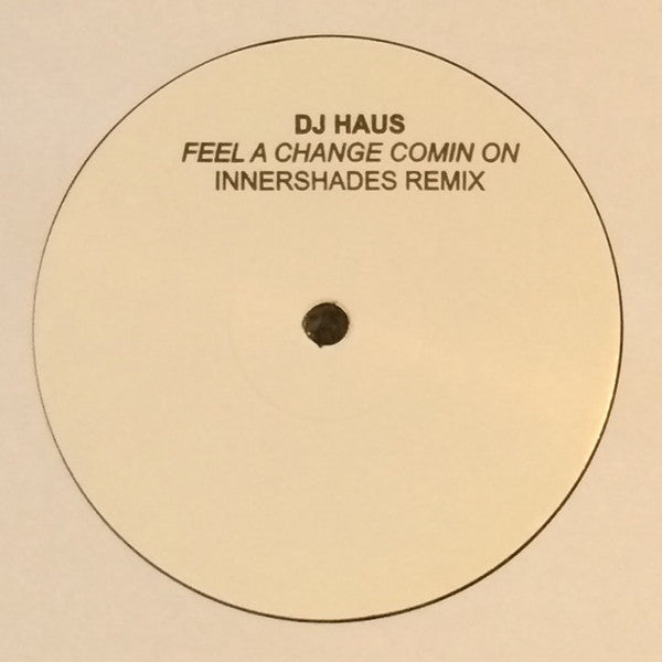 DJ Haus : Feel A Change Comin On (Innershades Remix) (12", S/Sided, W/Lbl, Sta)