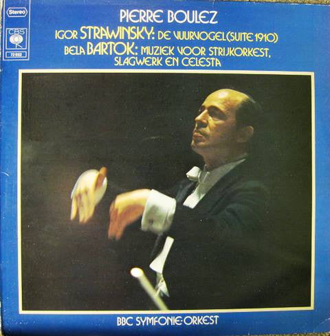 Pierre Boulez, BBC Symphony Orchestra : Igor Strawinsky - De Vuurvogel (Suite 1910) - Bela Bartok: Muziek Voor Strijkorkest, Slagwerk En Celesta (LP, Album)