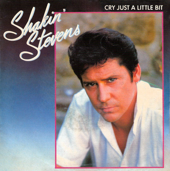 Shakin' Stevens : Cry Just A Little Bit (7", Single)