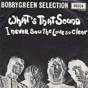 Bobby Green Selection : What's That Sound / I Never Saw The Love So Clear (7", Single)