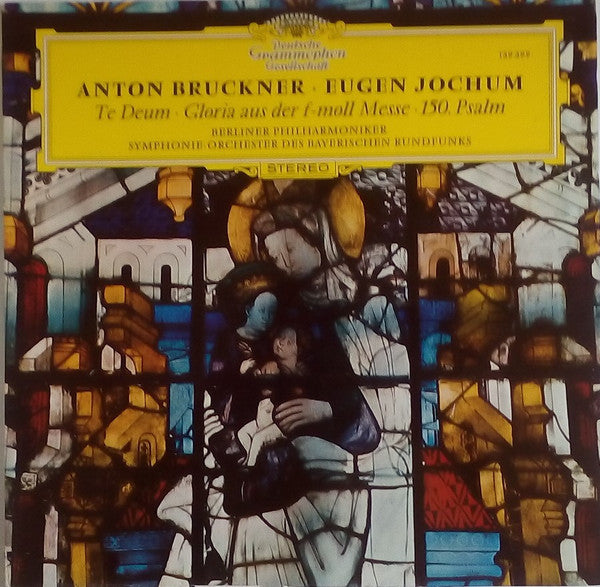 Anton Bruckner - Eugen Jochum ‧ Berliner Philharmoniker ‧ Symphonie-Orchester Des Bayerischen Rundfunks : Te Deum ‧ Gloria Aus Der F-Moll Messe ‧ 150. Psalm (LP, RP)