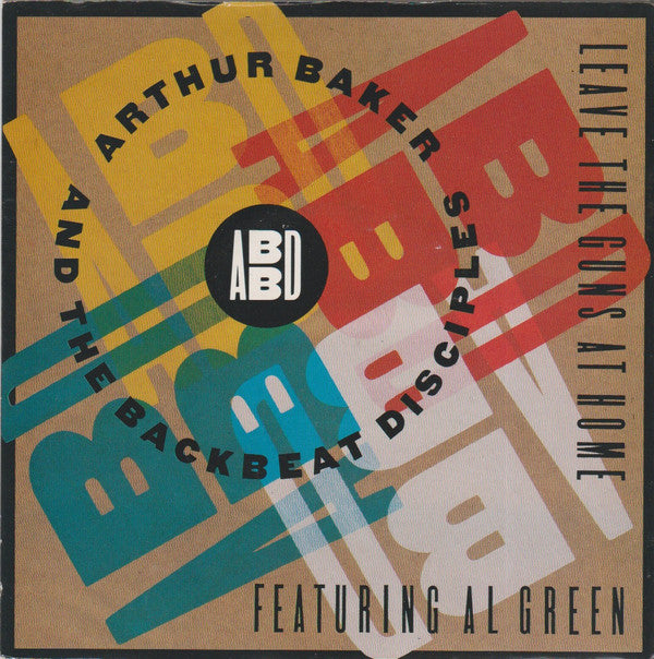 Arthur Baker And The Backbeat Disciples Featuring Al Green : Leave The Guns At Home (7", Single)