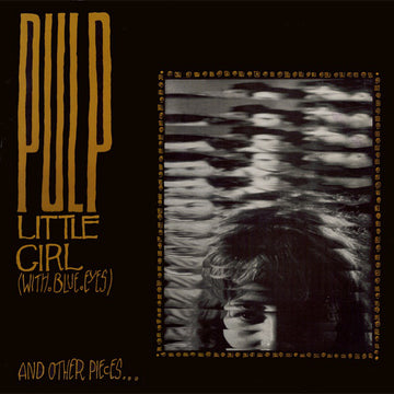 Pulp : Little Girl (With Blue Eyes) And Other Pieces... (12", EP, RSD, Ltd, RE, Gol)