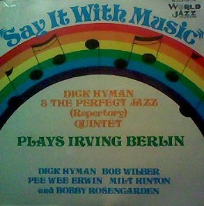 Dick Hyman & The Perfect Jazz (Repertory) Quintet : Say It With Music (Dick Hyman & The Perfect Jazz (Repertory) Quintet Plays Irving Berlin) (LP, Album)