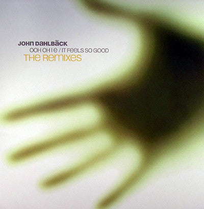 John Dahlbäck : Ooh Oh I E / It Feels So Good (The Remixes) (12")